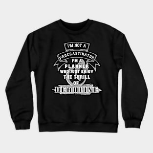 Procrastinator deadline! Humor Saying Crewneck Sweatshirt